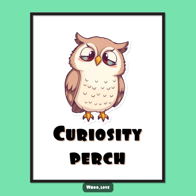 Funny Owl Curiosity Poster - Inquisitive Bird Art, Perfect Funny Gift!